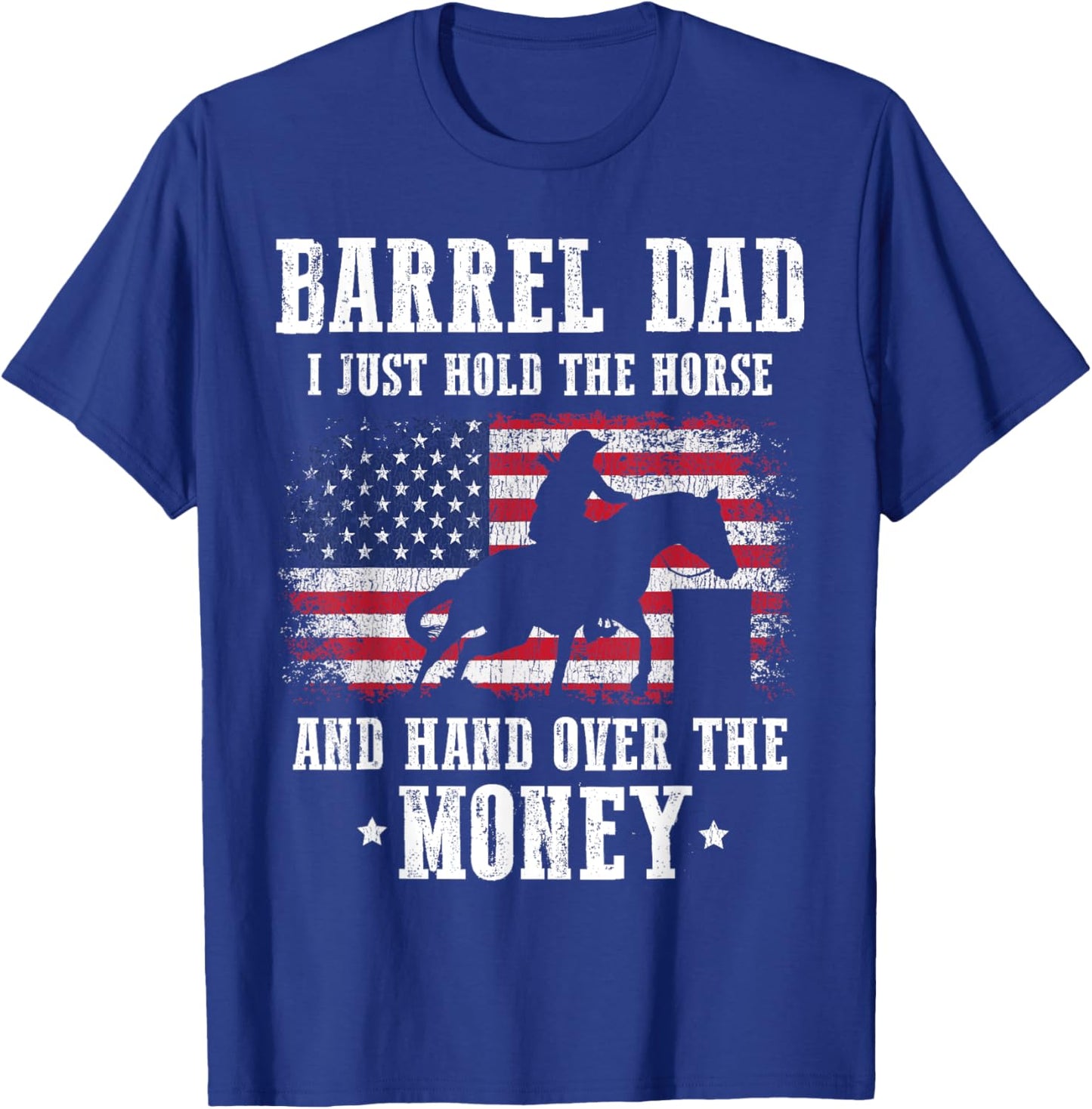 Barrel Dad I Just Hold The Horse Funny Barrel Racing Racer T-Shirt - T-Shirt | Royal