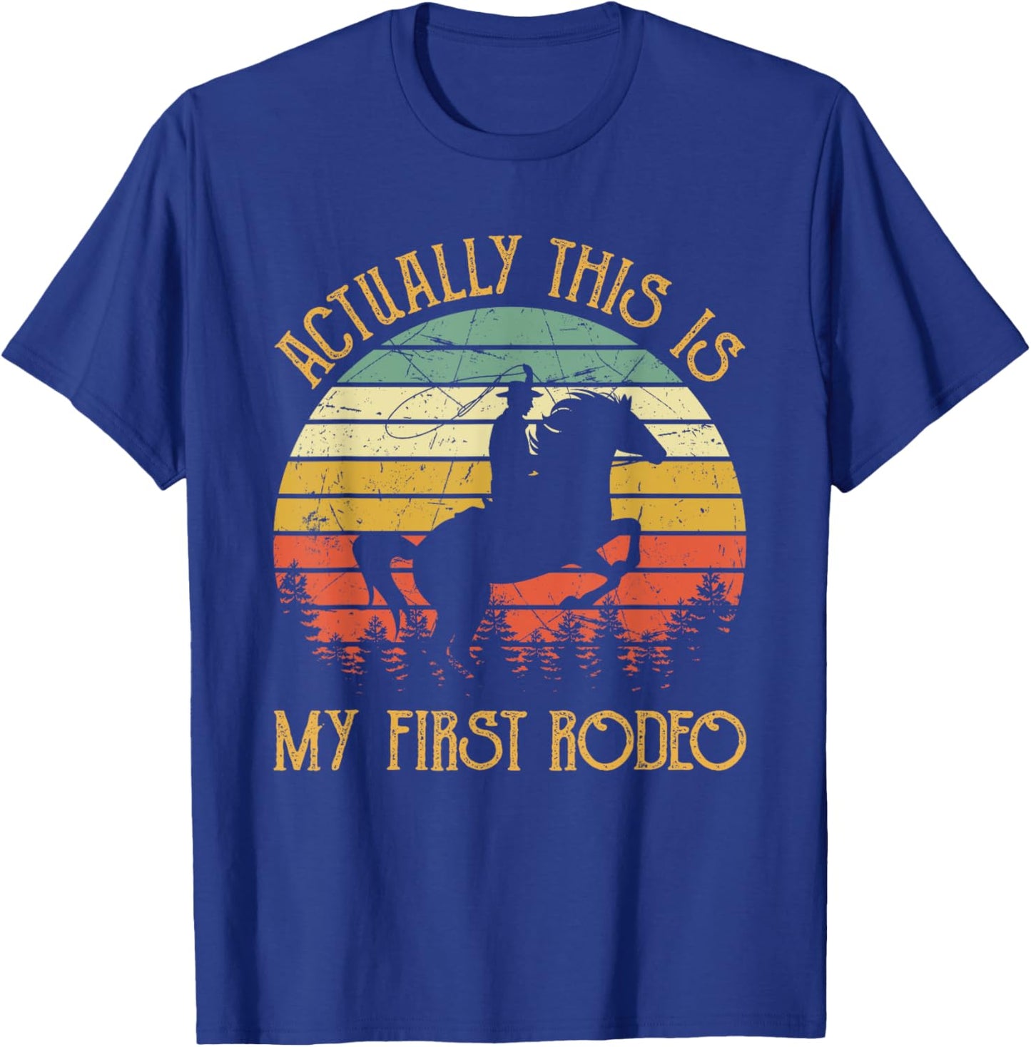 Western Cowboy Riding Horse Actually This Is My First Rodeo T-Shirt - T-Shirt | Royal