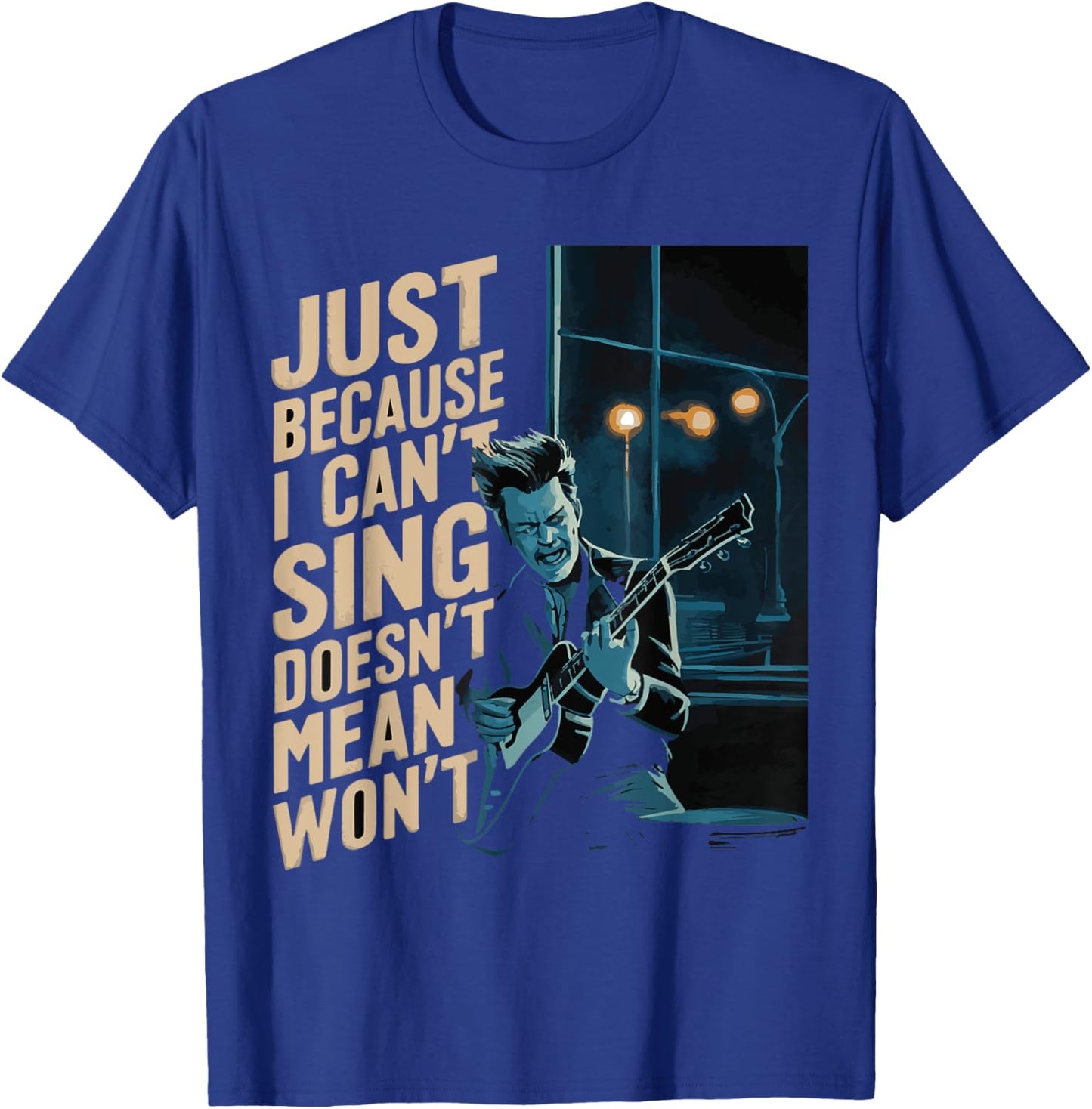 Just Because I Can't Sing Doesn't Mean I Won't Music Guitar T-Shirt - T-Shirt | Royal