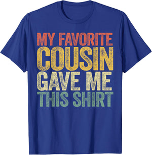 My Favorite Cousin Gave Me This Shirt T-Shirt - T-Shirt | Royal