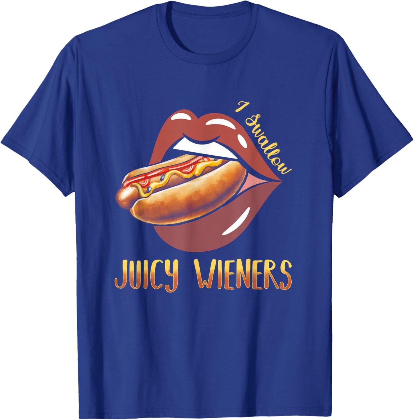 I Swallow Juicy Wieners Hotdog Food Dog Lover Joke Sarcastic T-Shirt - T-Shirt | Royal