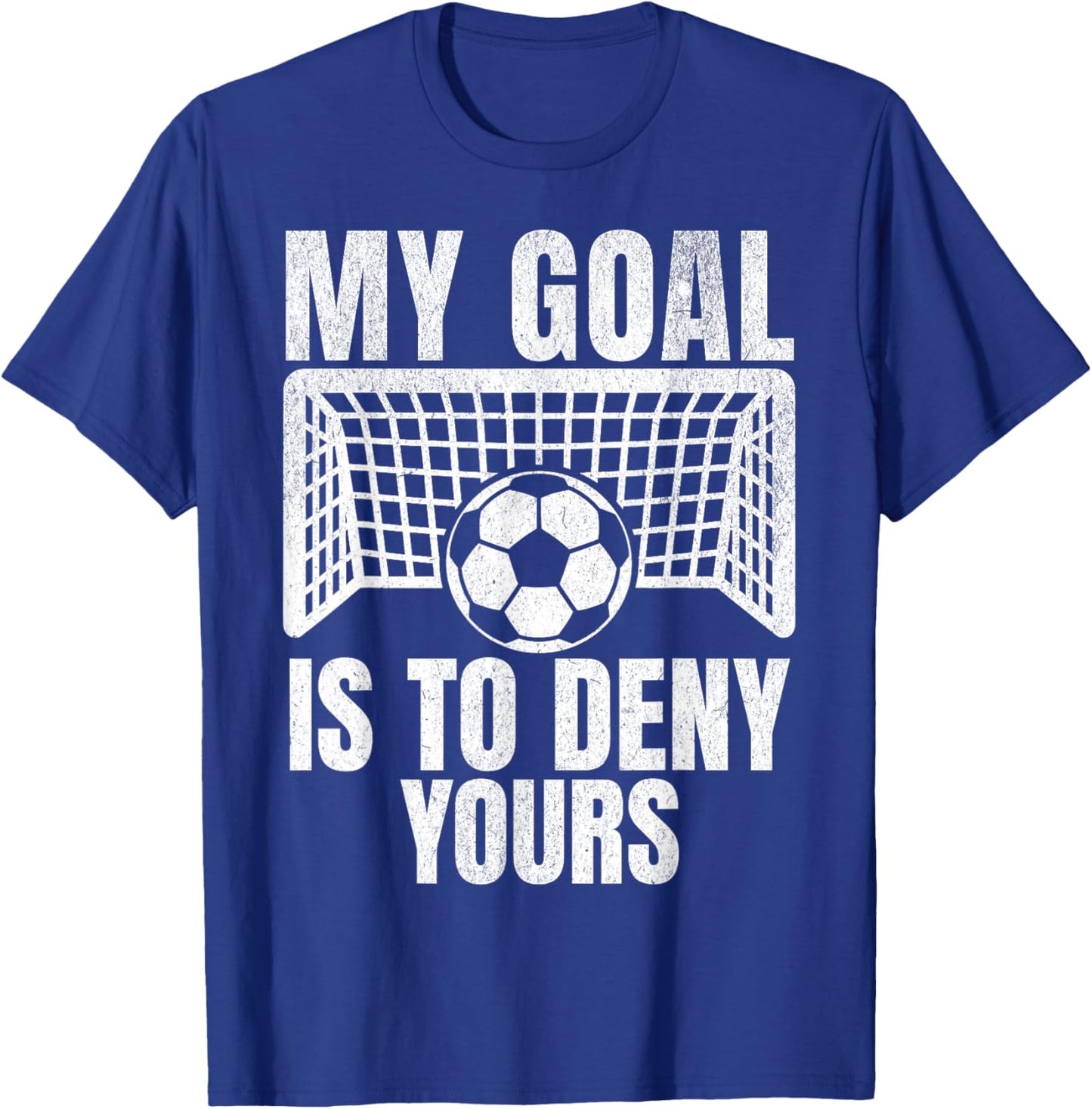 Funny My Goal Is To Deny Yours Soccer Goalie Goalkeeper Men T-Shirt - T-Shirt | Royal