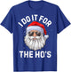 I Do It For The Ho's Funny Inappropriate Christmas Men Santa T-Shirt - T-Shirt | Royal