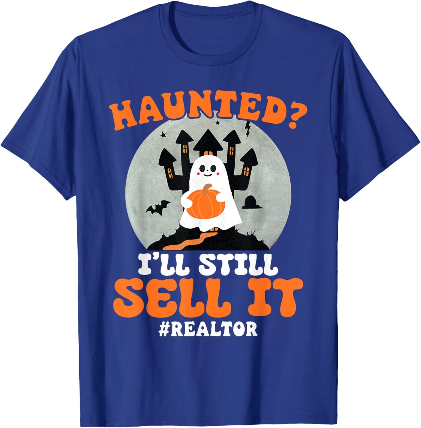 Realtor Haunted I'll Still Sell It Real Estate Halloween T-Shirt - T-Shirt | Royal