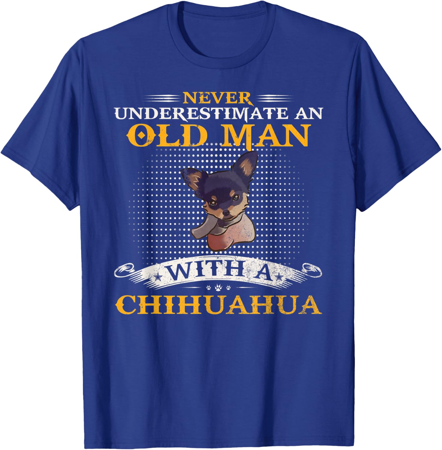 Never Underestimate An Old Man With A Chihuahua Dog Funny T-Shirt - T-Shirt | Royal