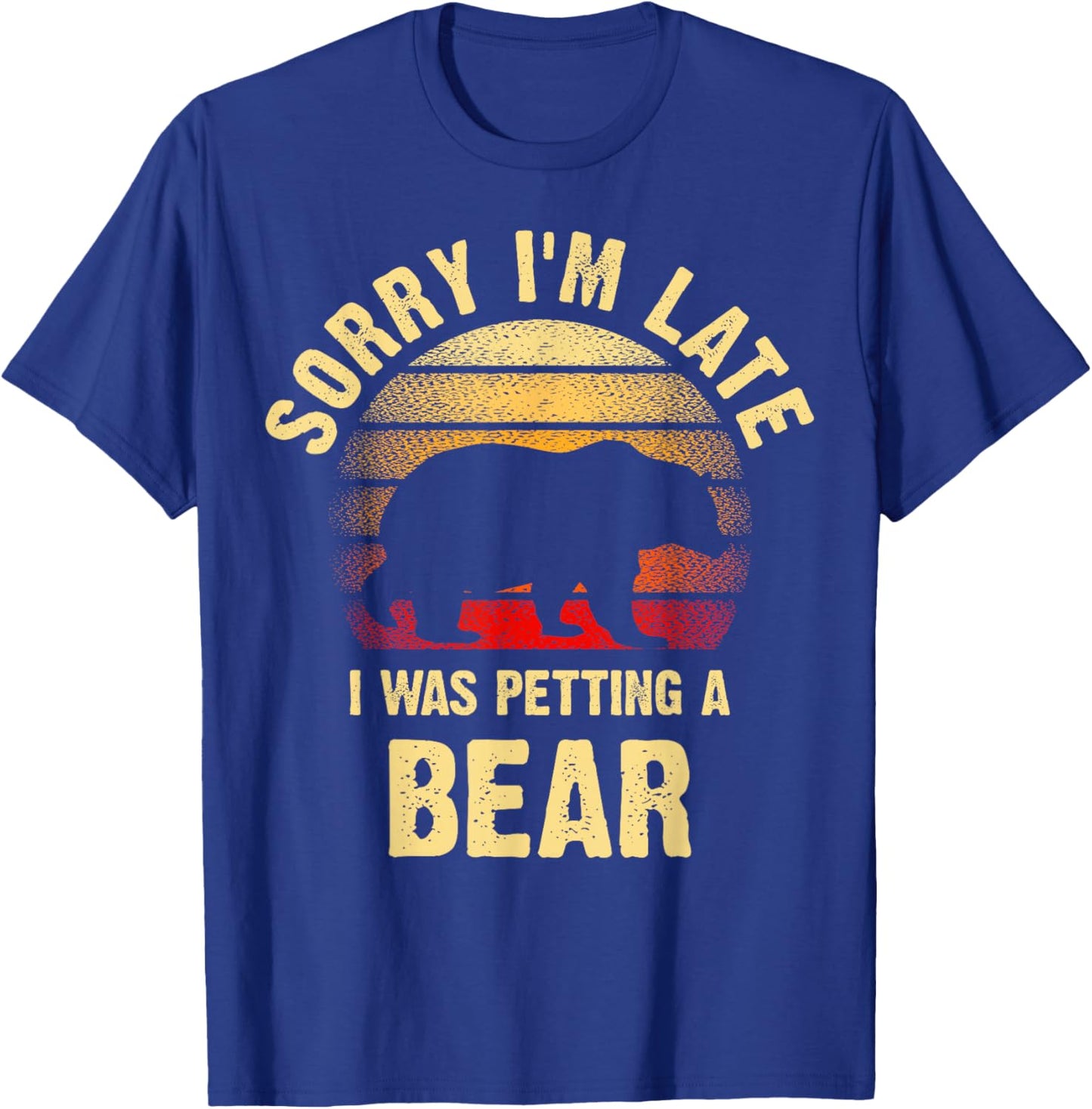 Vintage Bear Lover Sorry I'm I was Petting a Bear Funny T-Shirt - T-Shirt | Royal
