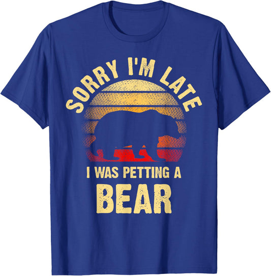 Vintage Bear Lover Sorry I'm I was Petting a Bear Funny T-Shirt - T-Shirt | Royal