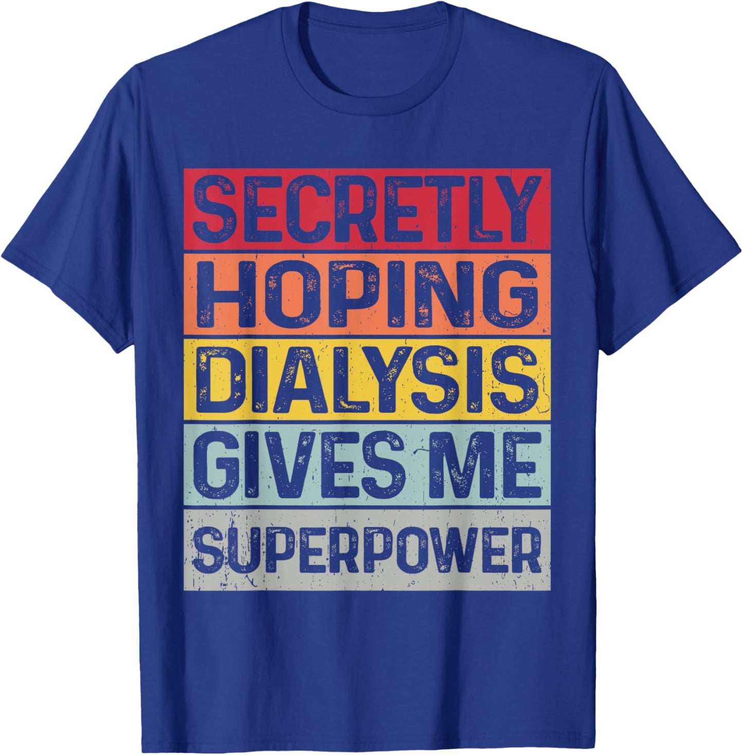 Secretly hoping dialysis gives me superpower kidney disease T-Shirt - T-Shirt | Royal