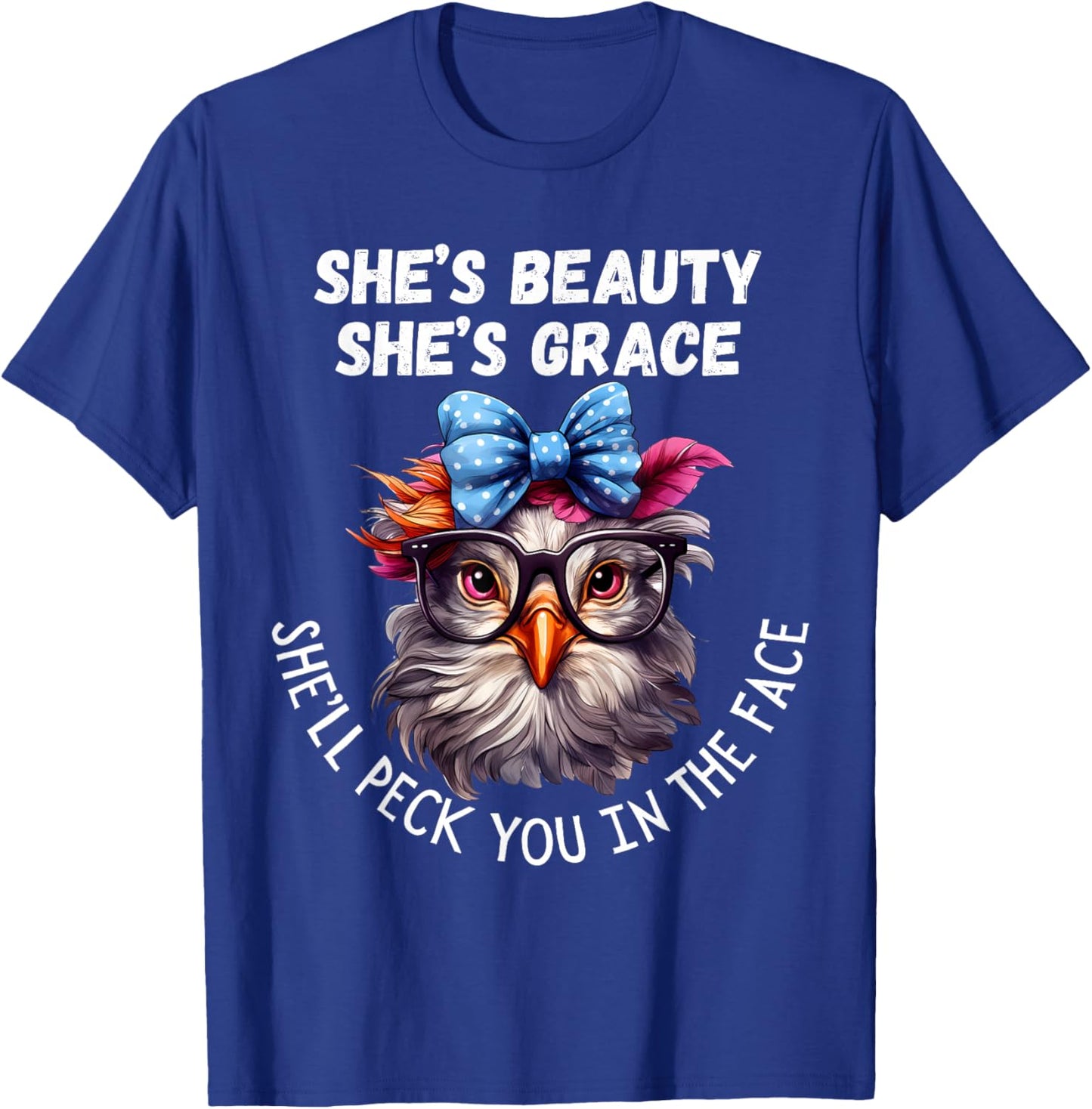 She's Beauty She's Grace She'll Peck You in the Face T-Shirt - T-Shirt | Royal