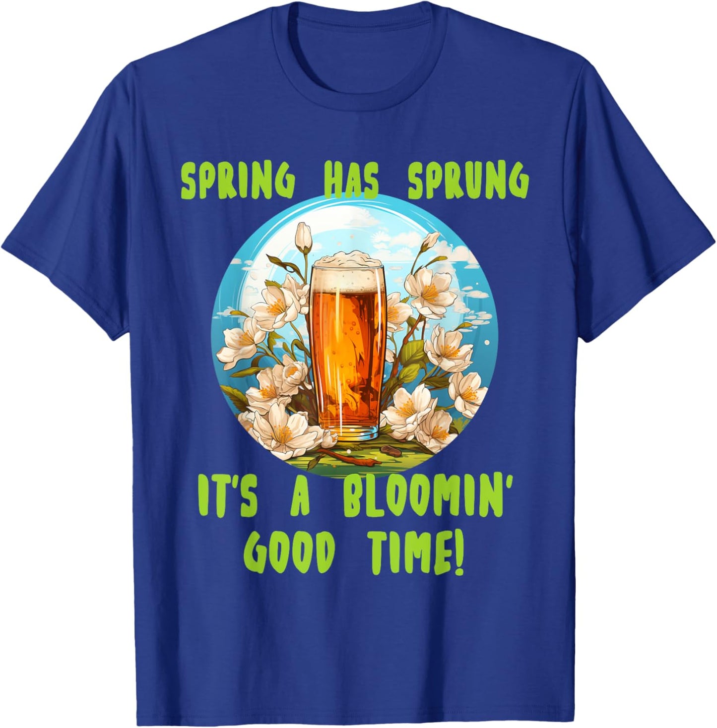 Spring has sprung with funny beer for Springtime lovers T-Shirt - T-Shirt | Royal