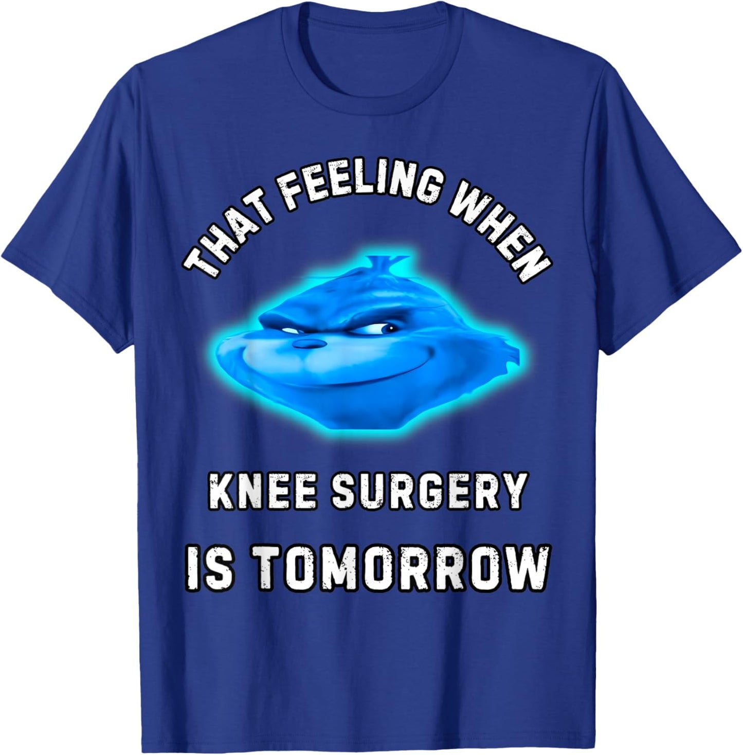 That Feeling When Knee Surgery Is Tomorrow T-Shirt - T-Shirt | Royal