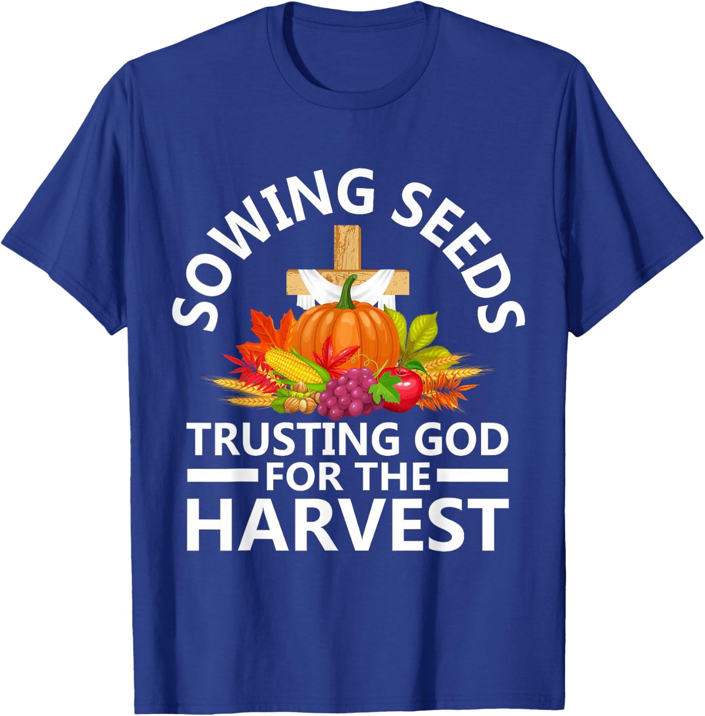 Sowing Seeds Trusting God For The Harvest T-Shirt - T-Shirt | Royal