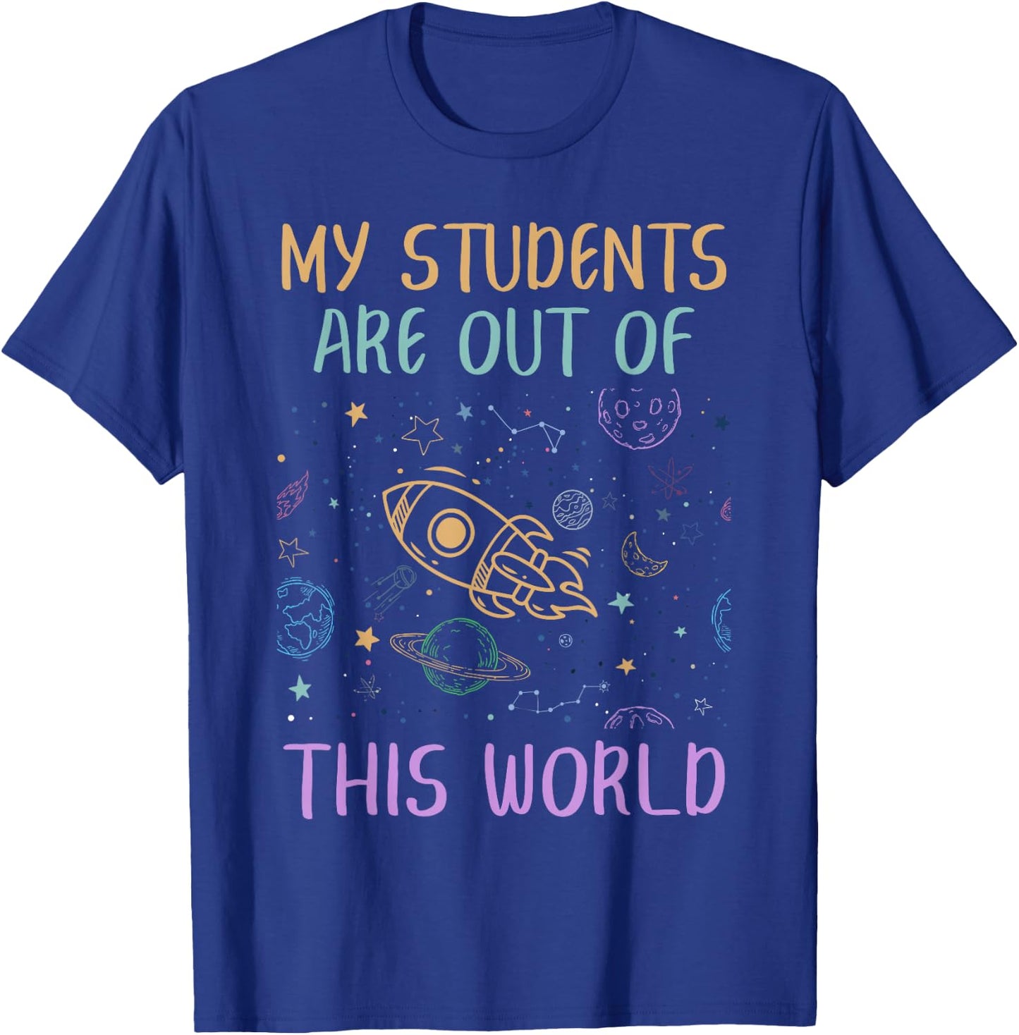 My Students Are Out Of This World Astronomy Teacher T-Shirt - T-Shirt | Royal