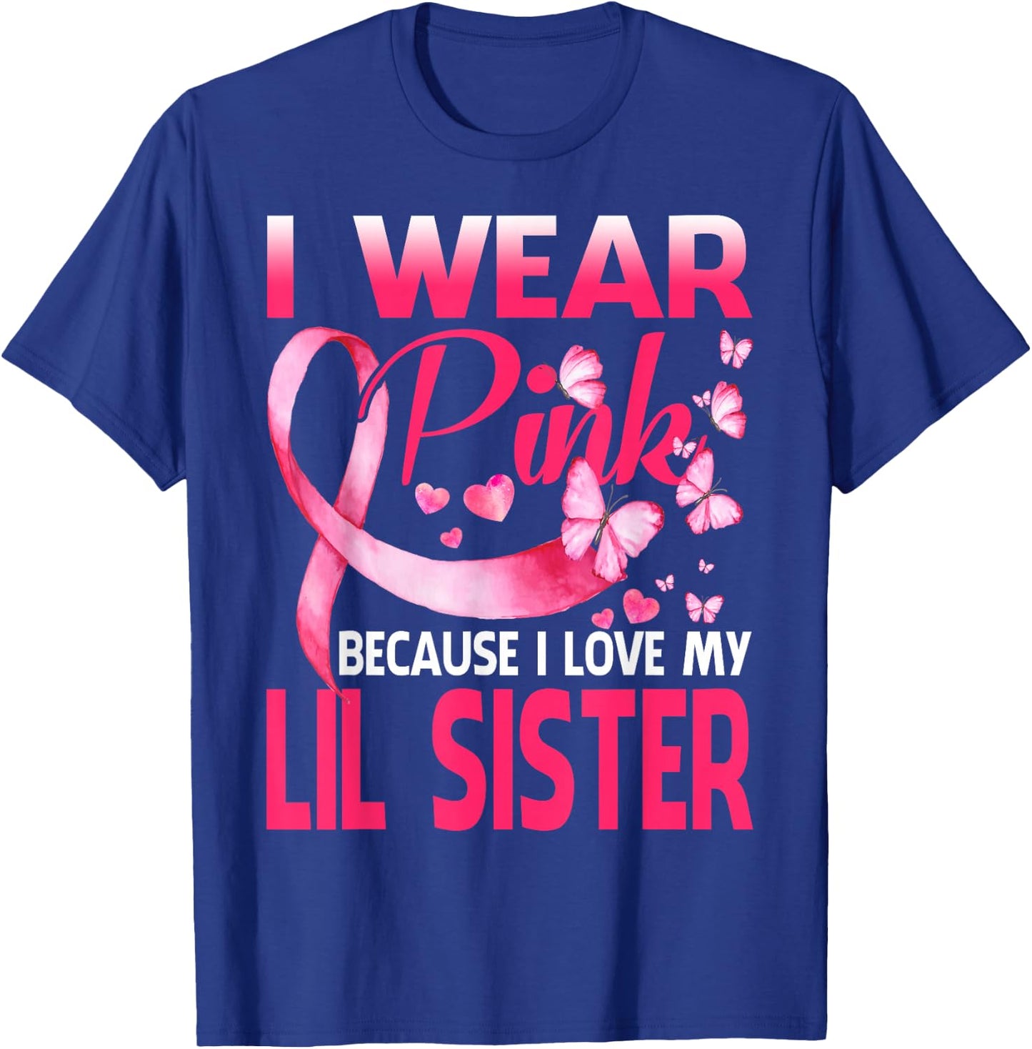 I Wear Pink For My Lil Sister Breast Cancer Awareness T-Shirt - T-Shirt | Royal