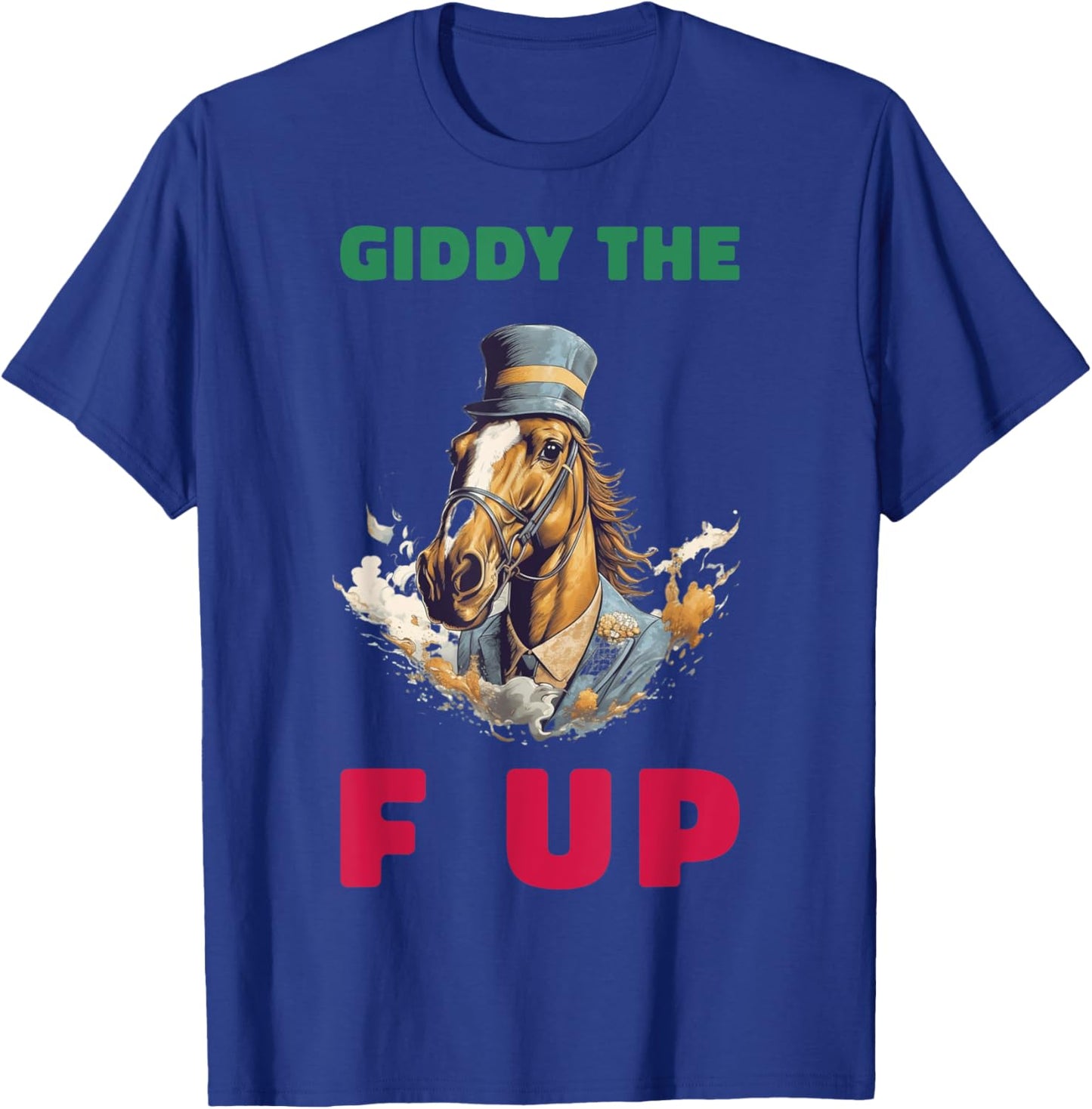 Giddy The F Up T-Shirt - T-Shirt | Royal
