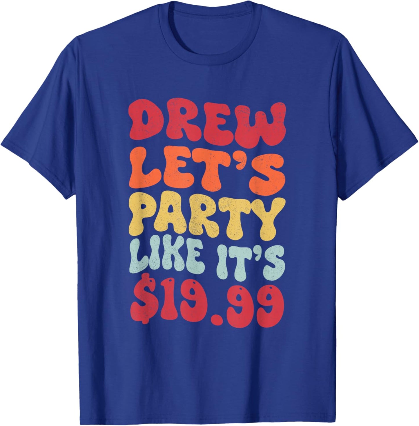 Drew let's party like it's $19.99 T-Shirt - T-Shirt | Royal