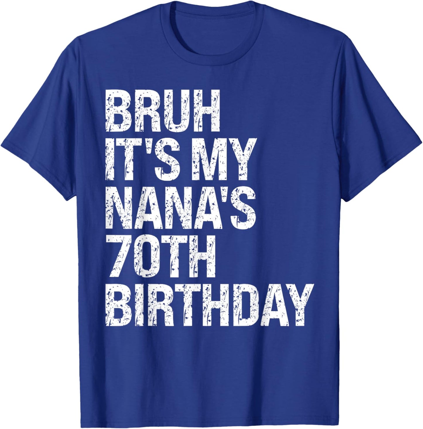 Bruh It's My Nana's 70th Birthday Queen Crown Happy Funny T-Shirt - T-Shirt | Royal