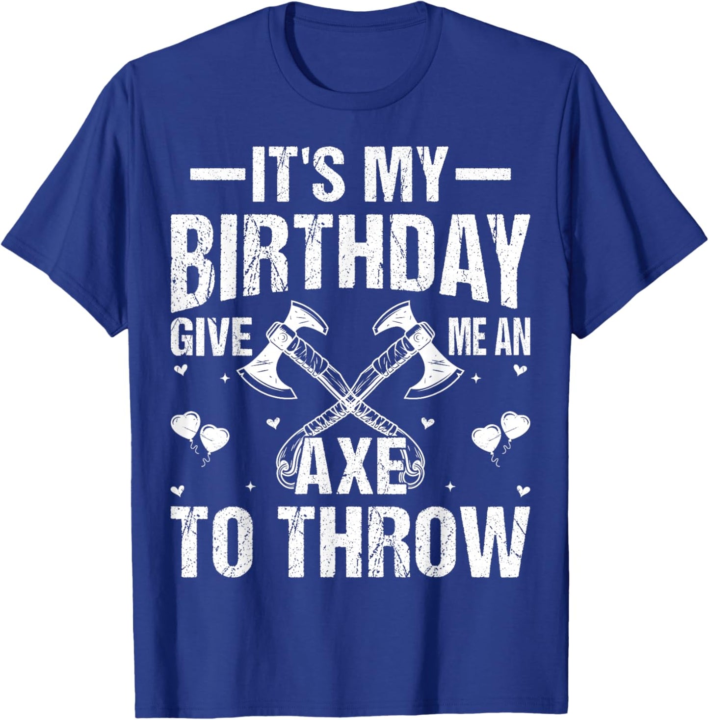 Axe Throwing - It's My Birthday Give Me An Axe To Throw T-Shirt - T-Shirt | Royal