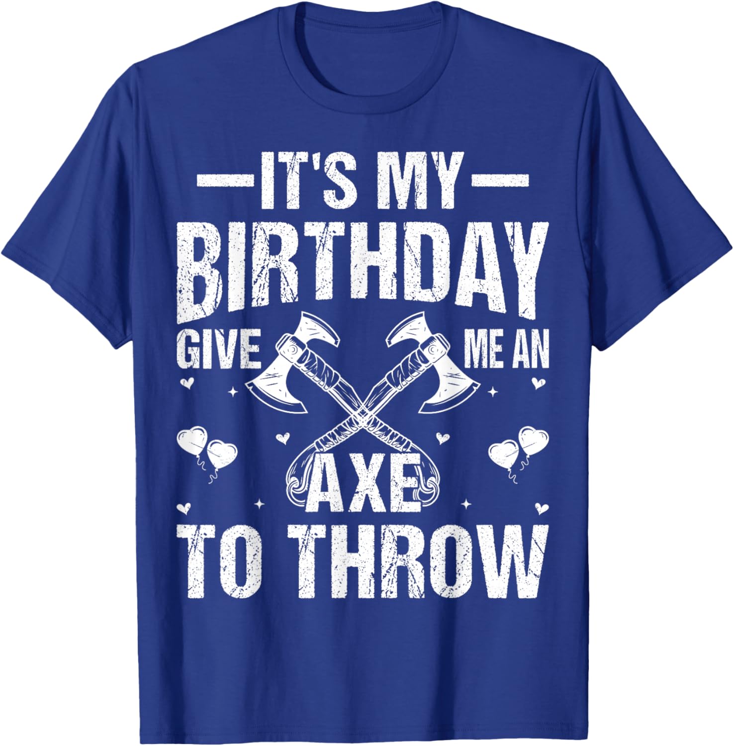Axe Throwing - It's My Birthday Give Me An Axe To Throw T-Shirt - T-Shirt | Royal