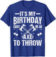 Axe Throwing - It's My Birthday Give Me An Axe To Throw T-Shirt - T-Shirt | Royal