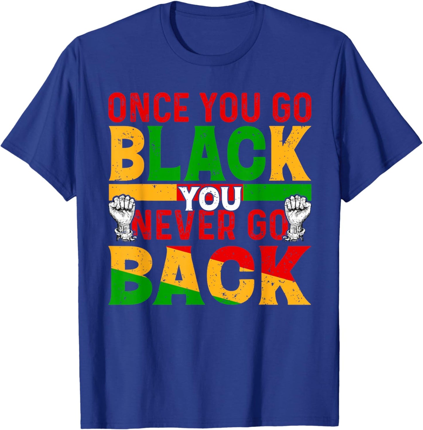 Once You Go Black You Never Go Back African Black History T-Shirt - T-Shirt | Royal