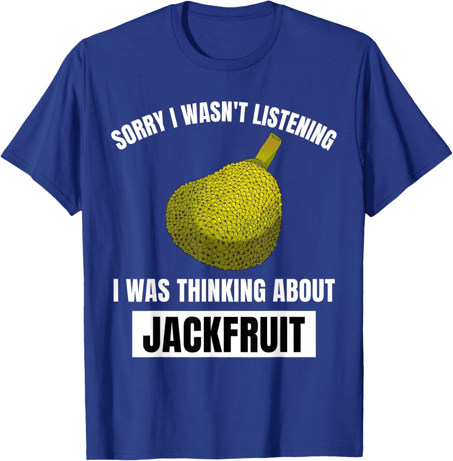 Jackfruit Lover I Wasn't Listening Thinking About Jackfruit T-Shirt - T-Shirt | Royal