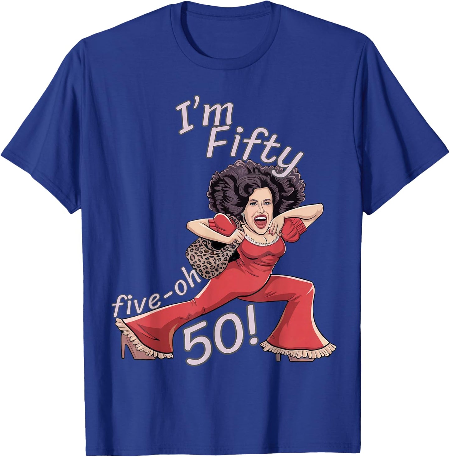 I’m Fifty five-oh 50 Funny Sally Kick Lady O’Malley Birthday T-Shirt - T-Shirt | Royal