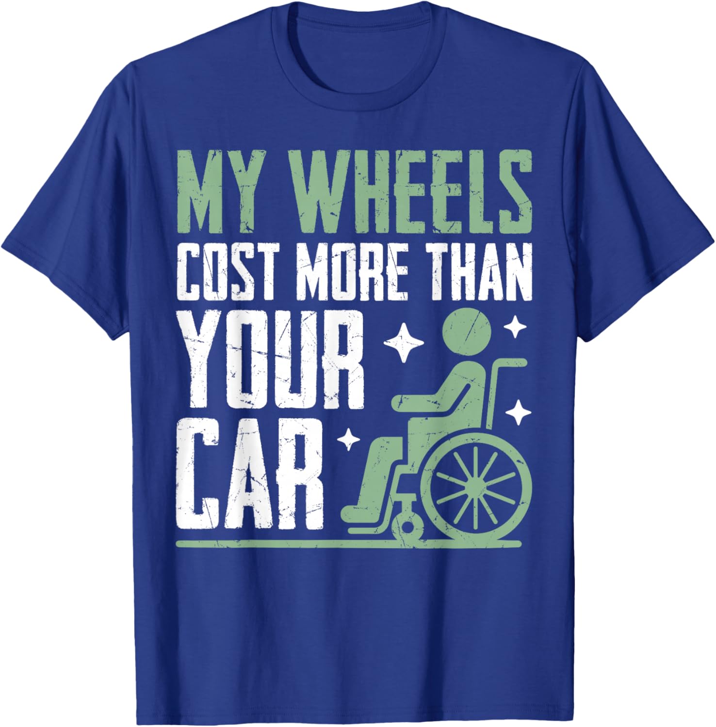 My Wheels Cost More Than Your Car Paraplegic T-Shirt - T-Shirt | Royal