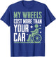 My Wheels Cost More Than Your Car Paraplegic T-Shirt - T-Shirt | Royal
