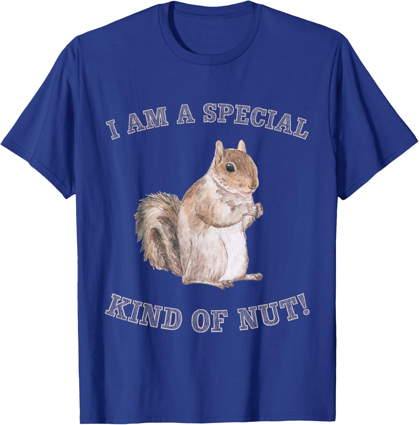 I'm a Special Kind of Nut Forest Animal Funny Squirrel T-Shirt - T-Shirt | Royal