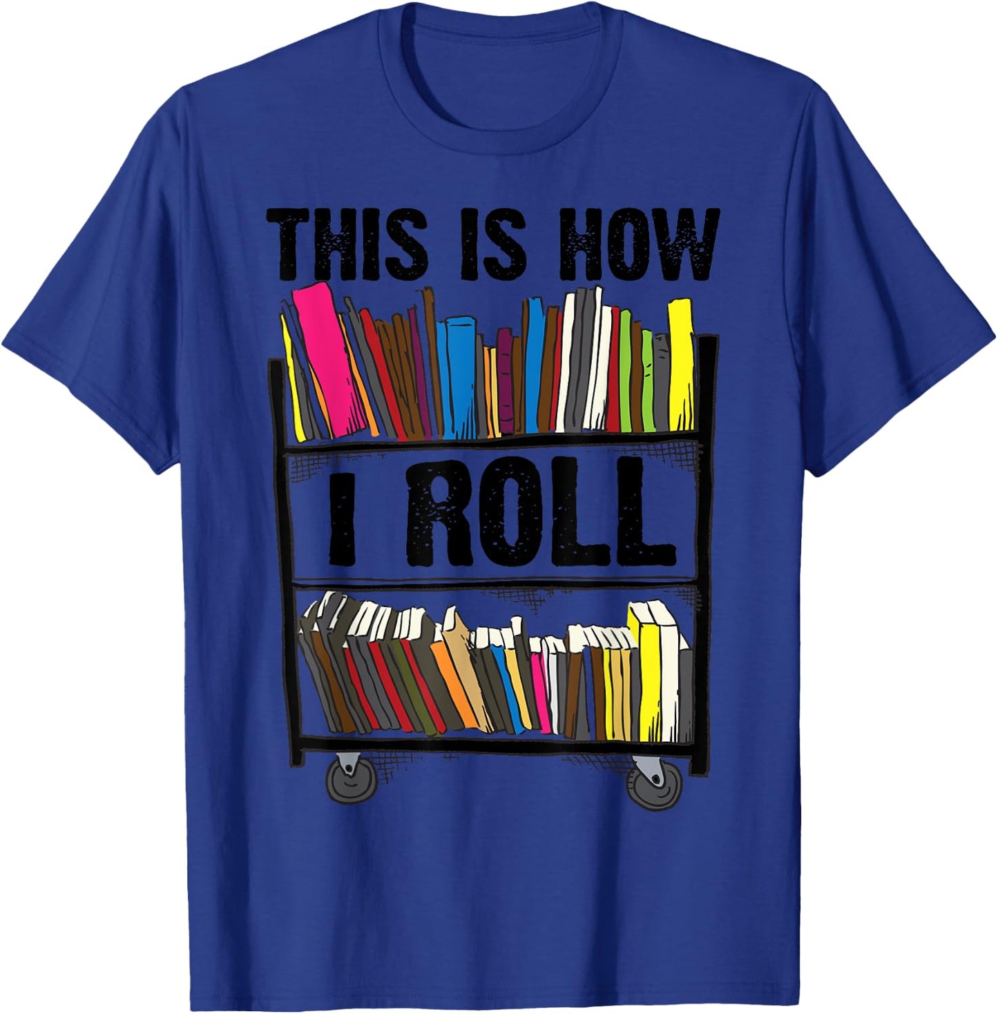 Funny This Is How I Roll Librarian Gift Cool Book Cart Joke T-Shirt - T-Shirt | Royal