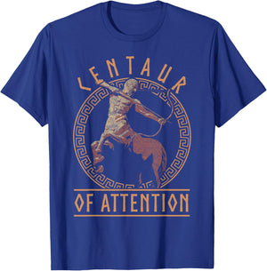 Centaur of Attention Ancient Greek Mythology Pun Mythologist T-Shirt - T-Shirt | Royal
