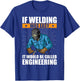 If Welding Was Easy It Would Be Called Engineering Funny T-Shirt - T-Shirt | Royal