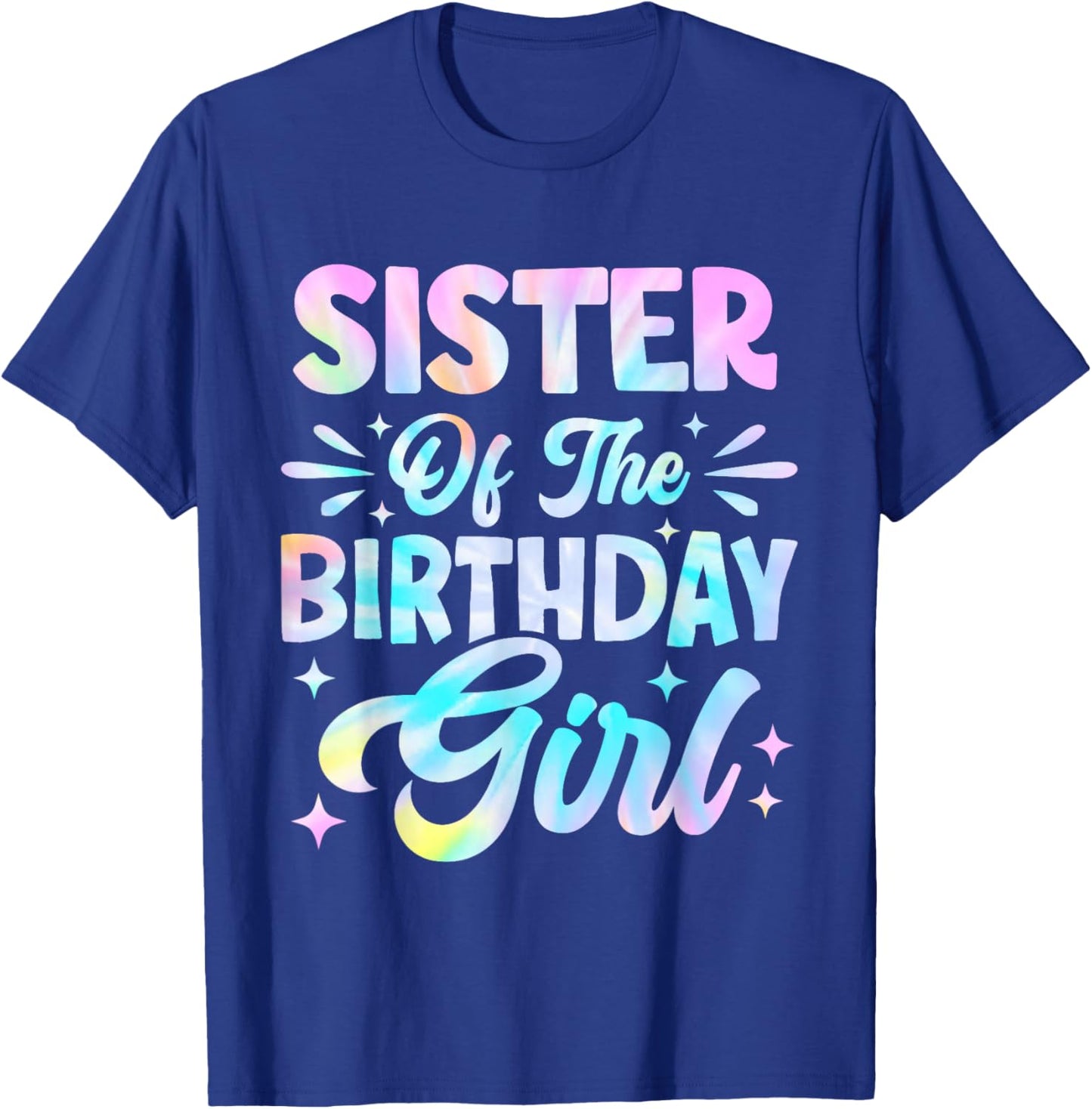 Sister of The Birthday Girl Shirt Tie Dye Party Family T-Shirt - T-Shirt | Royal