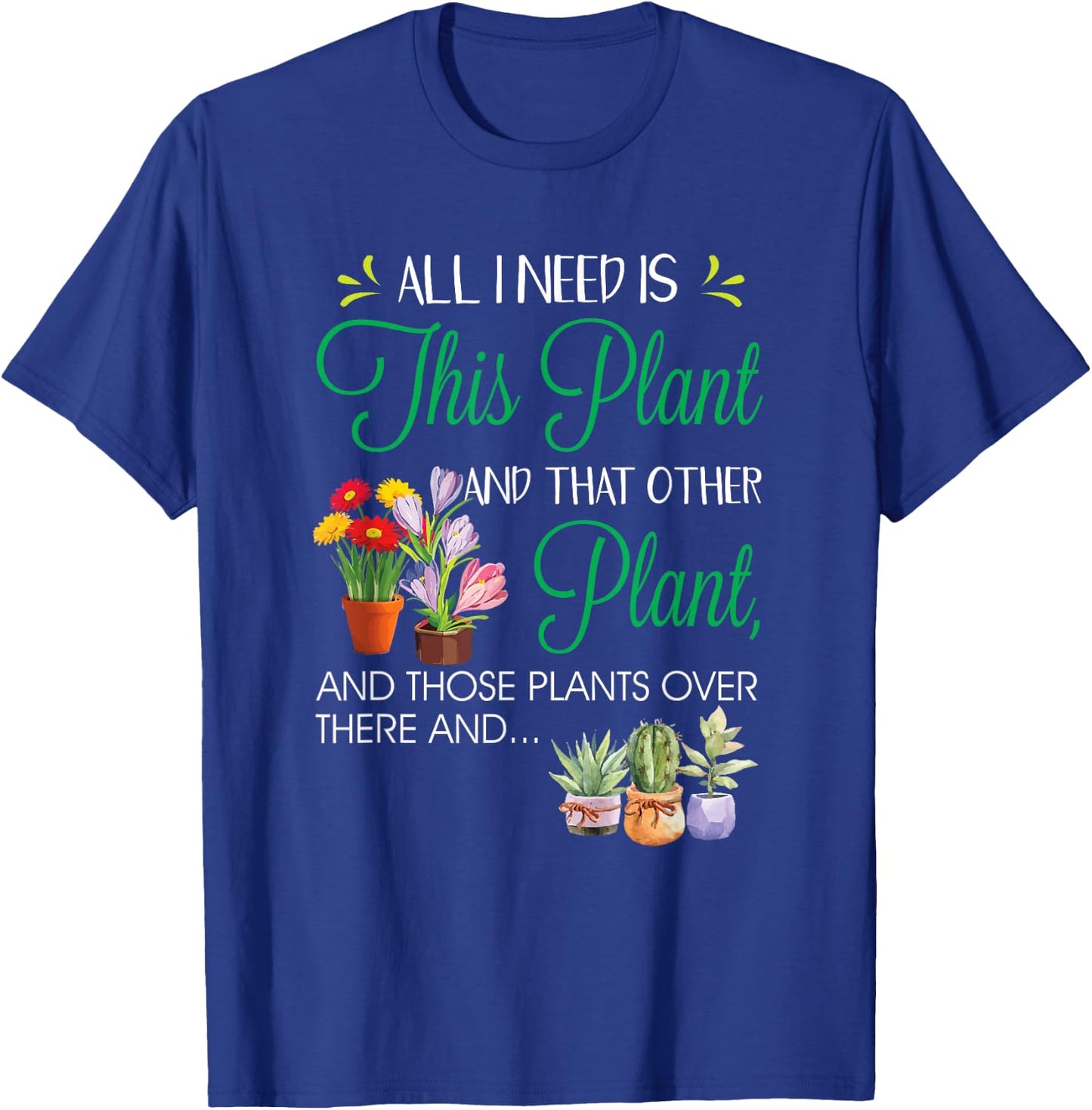 All I Need Is This Plant - Gardening Plants Lover - Gardener T-Shirt - T-Shirt | Royal