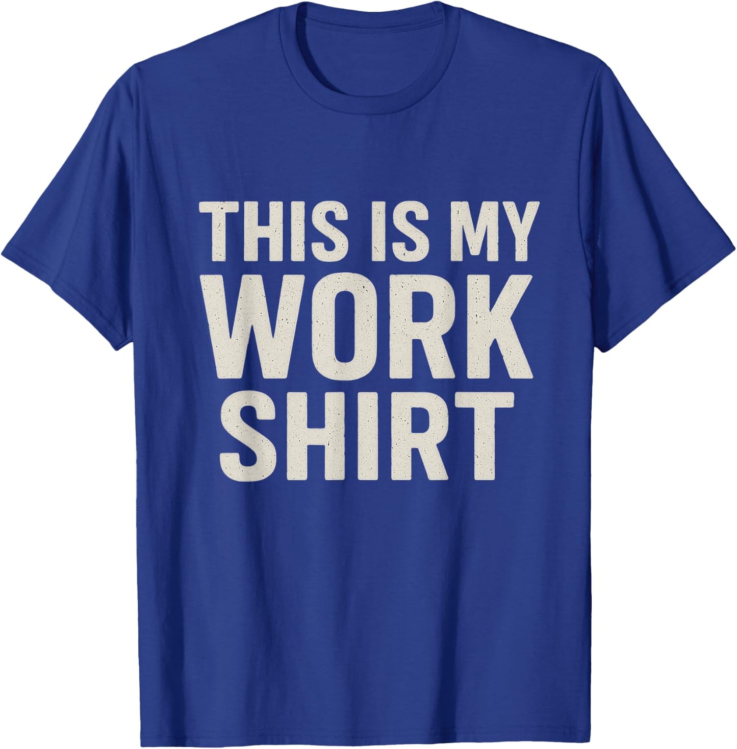 This is My Work Shirt Funny T-Shirt - T-Shirt | Royal
