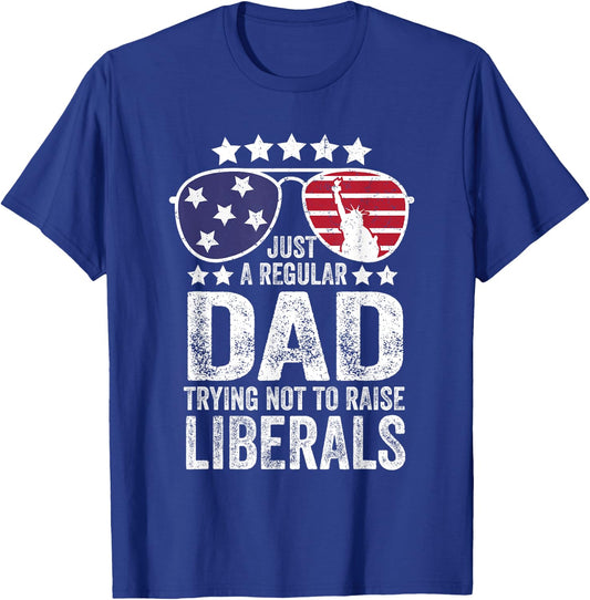 Just A Regular Dad Trying Not To Raise Liberals Republican T-Shirt - T-Shirt | Royal