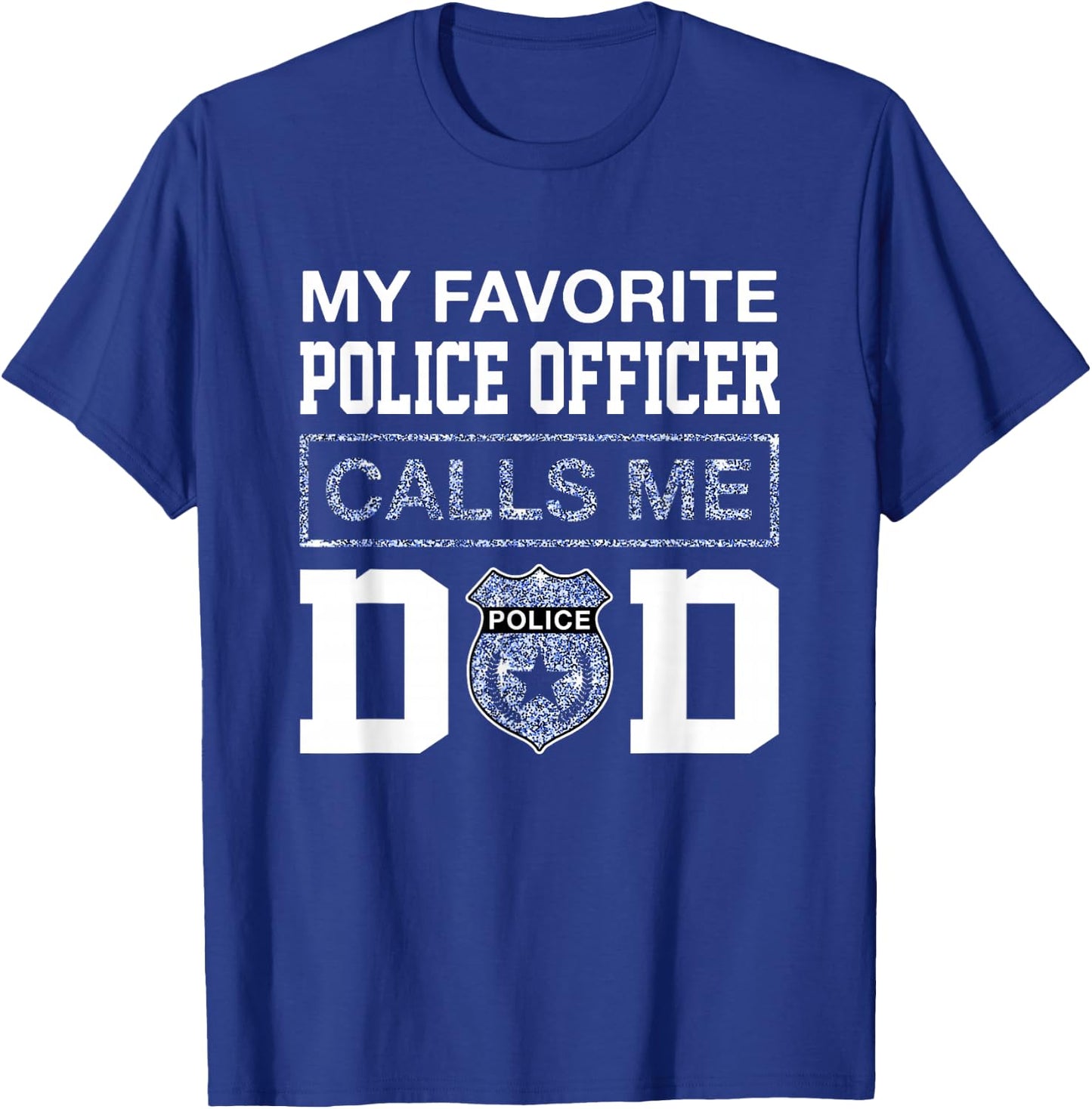 My Favorite Police Officer Calls Me Dad Father Day For Dad T-Shirt - T-Shirt | Royal