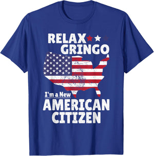 Relax Gringo I'm a New American Citizen Immigrant Latinos T-Shirt - T-Shirt | Royal