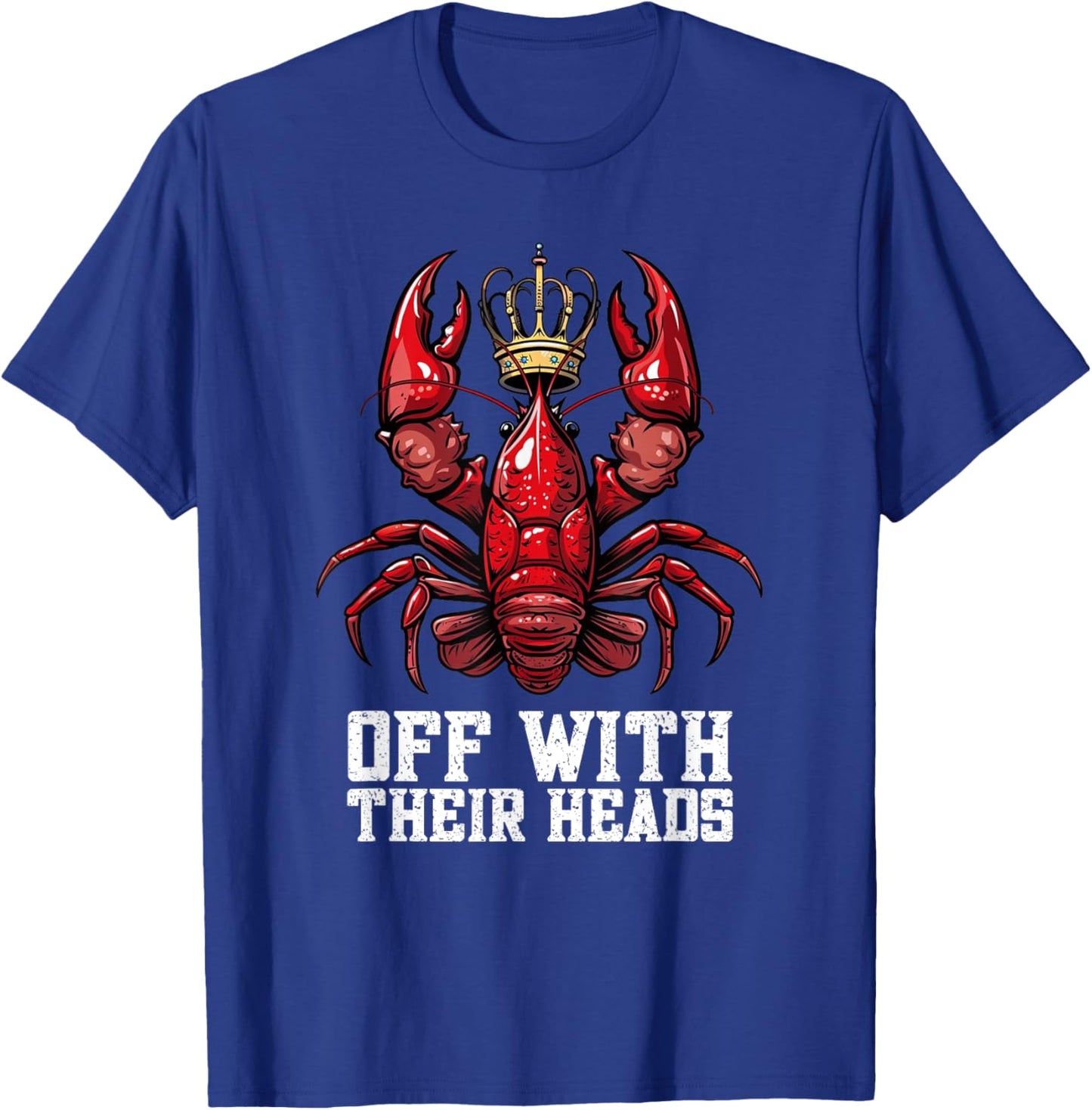 Funny Crawdad Festival Off With Their Heads Crawfish Eating T-Shirt - T-Shirt | Royal