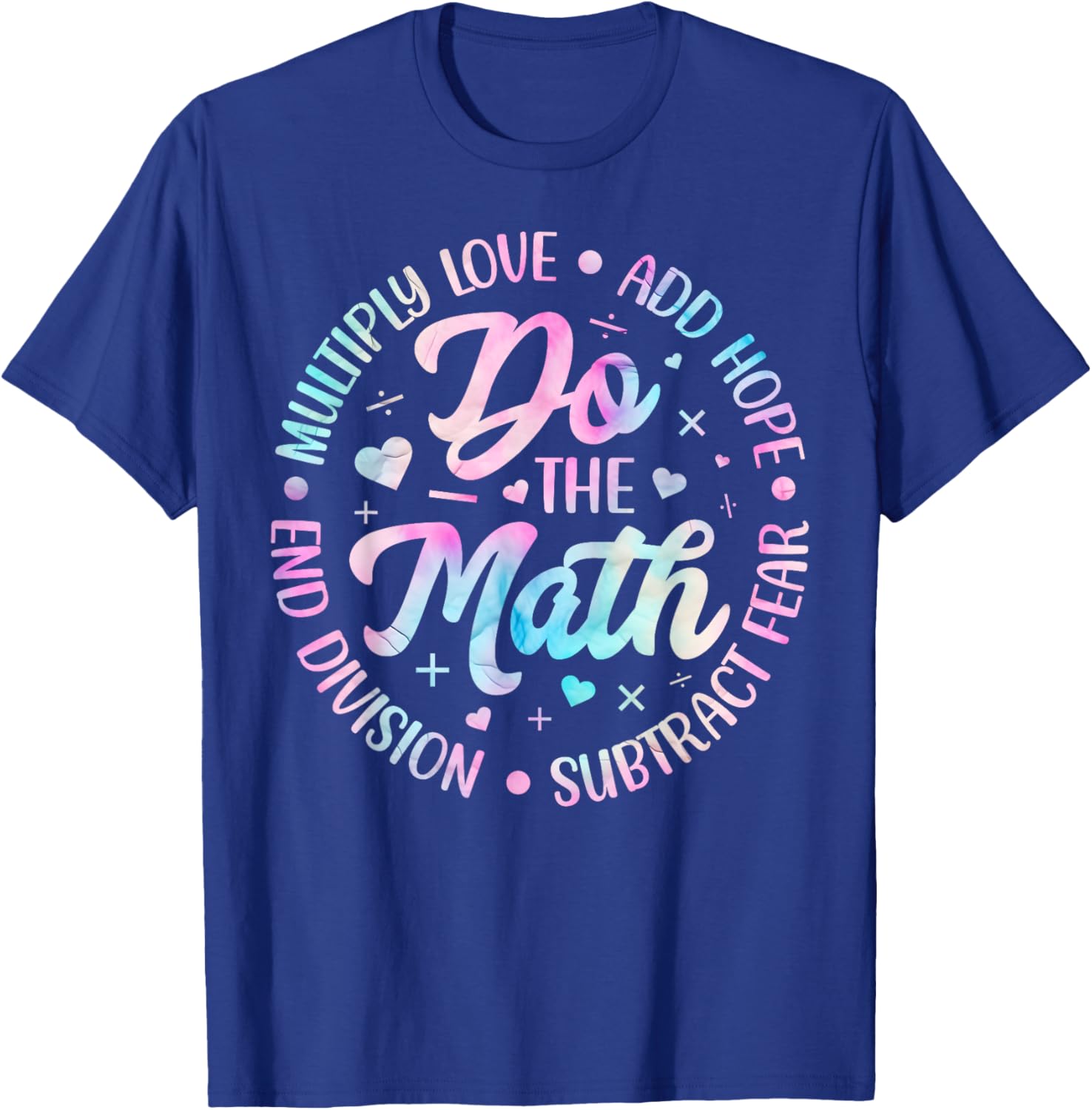 Do The Math Multiply Love Add Hope Math Teacher Tie Dye T-Shirt - T-Shirt | Royal
