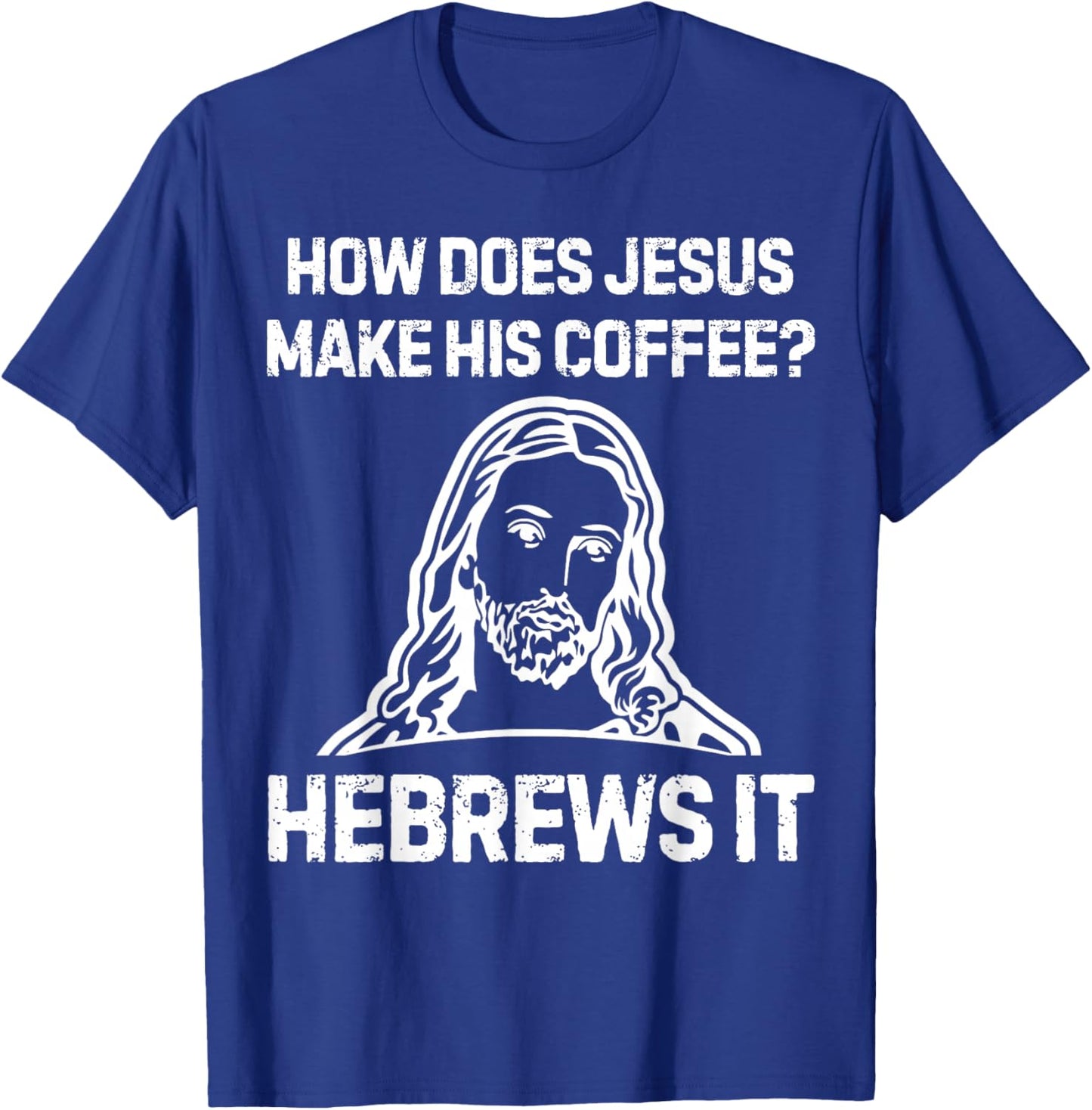 Funny Saying How Does Jesus Make Coffee Hebrews it Women Men T-Shirt - T-Shirt | Royal