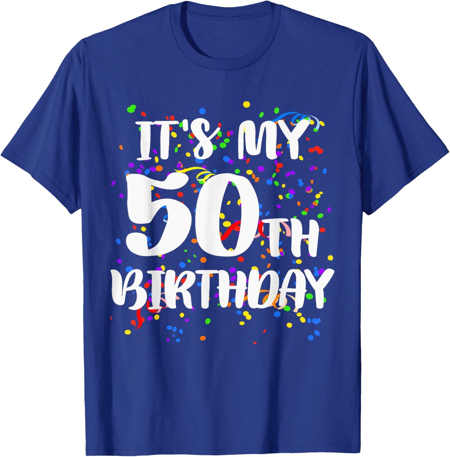 Its My 50th Birthday Shirt Happy Birthday Funny Gift T-Shirt - T-Shirt | Royal