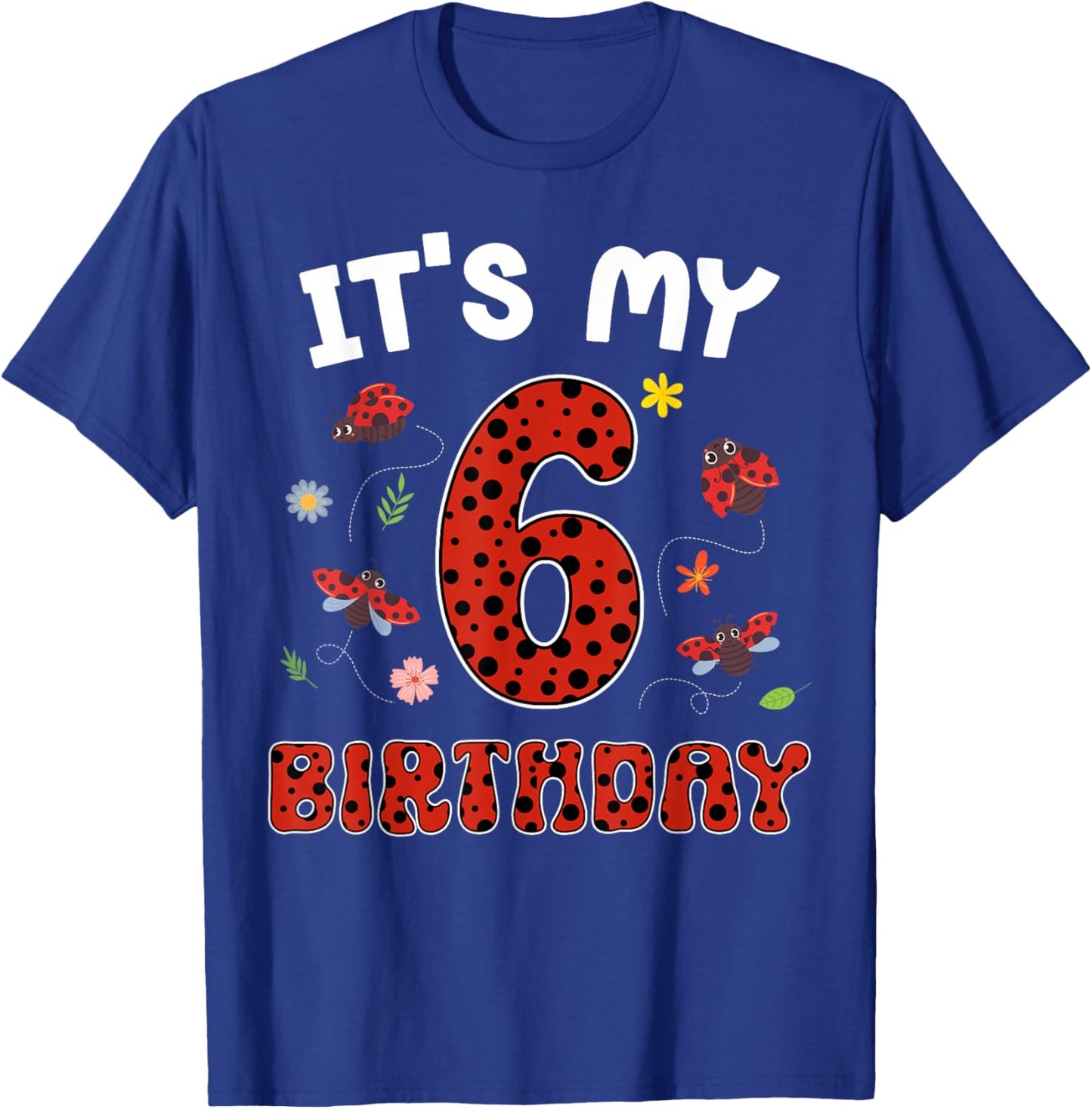 Cute It's My 6th Birthday Ladybug 6 Years Old T-Shirt - T-Shirt | Royal