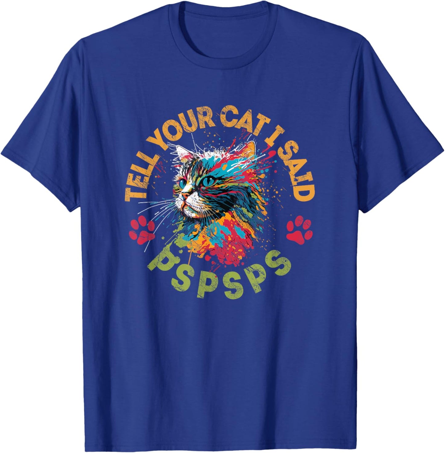 Tell Your Cat I Said Pspsps Cat Lovers Women Kids T-Shirt - T-Shirt | Royal