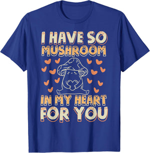 Funny Mushroom - I Have So Mushroom In My Heart For You T-Shirt - T-Shirt | Royal