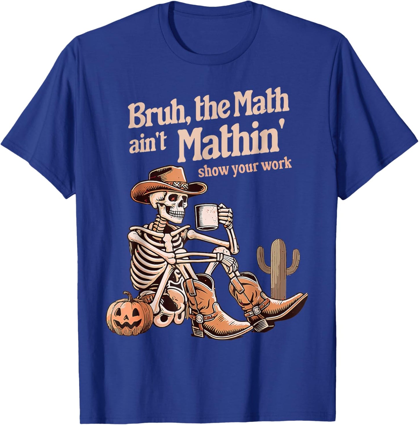 Bruh The Math Ain't Mathin' Show Your Work Halloween Teacher T-Shirt - T-Shirt | Royal