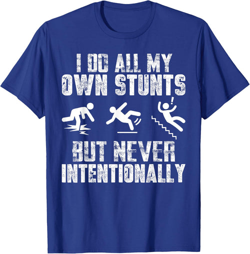 I Do All My Own Stunts Just Never Intentionally Sarcastic