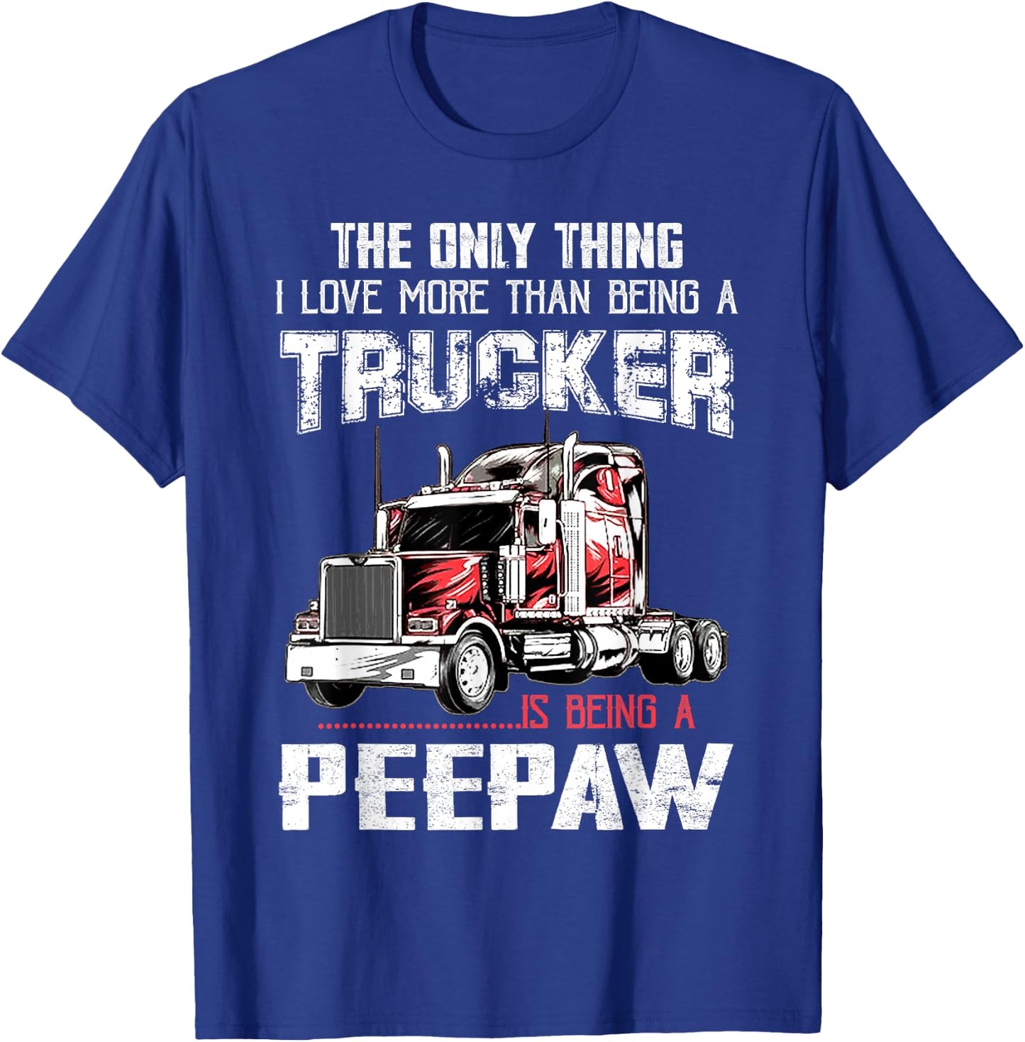 Trucker Peepaw Truck Driver Grandpa Peepaw T-Shirt - T-Shirt | Royal