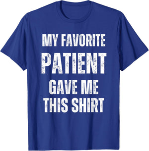 My Favorite Patient Gave Me This Funny Hospital Nurse Doctor T-Shirt - T-Shirt | Royal
